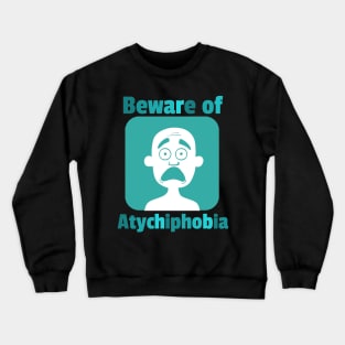 atychiphobia Crewneck Sweatshirt